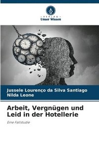 bokomslag Arbeit, Vergnügen und Leid in der Hotellerie