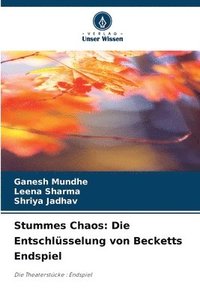 bokomslag Stummes Chaos: Die Entschlüsselung von Becketts Endspiel