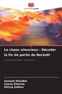 bokomslag Le chaos silencieux: Décoder la fin de partie de Beckett