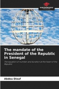 bokomslag The mandate of the President of the Republic in Senegal