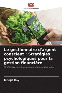 bokomslag Le gestionnaire d'argent conscient: Stratégies psychologiques pour la gestion financière