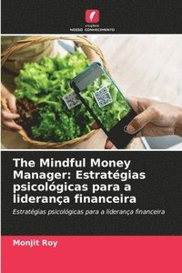 bokomslag The Mindful Money Manager: Estratégias psicológicas para a liderança financeira
