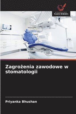 Priyanka Bhushan - Zagrożenia zawodowe w stomatologii, Häftad