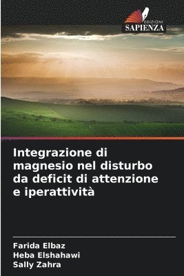 Farida Elbaz, Heba Elshahawi, Sally Zahra - Integrazione di magnesio nel disturbo da deficit di attenzione e iperattività, Häftad