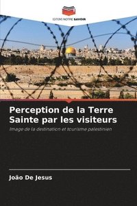 bokomslag Perception de la Terre Sainte par les visiteurs