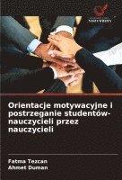 bokomslag Orientacje motywacyjne i postrzeganie studentów-nauczycieli przez nauczycieli