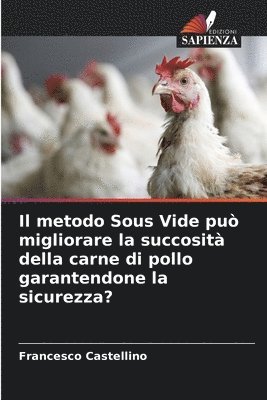 Francesco Castellino - metodo Sous Vide può migliorare la succosità della carne di pollo garantendone la sicurezza?, Häftad