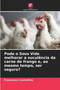 bokomslag Pode o Sous Vide melhorar a suculência da carne de frango e, ao mesmo tempo, ser seguro?