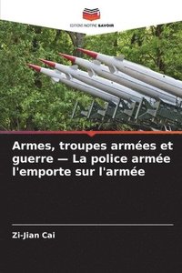 bokomslag Armes, troupes armées et guerre - La police armée l'emporte sur l'armée