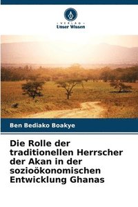 bokomslag Die Rolle der traditionellen Herrscher der Akan in der sozioökonomischen Entwicklung Ghanas
