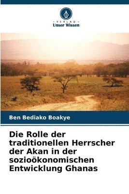 Rolle der traditionellen Herrscher der Akan in der sozioökonomischen Entwicklung Ghanas