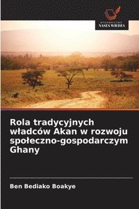 bokomslag Rola tradycyjnych wladców Akan w rozwoju spoleczno-gospodarczym Ghany