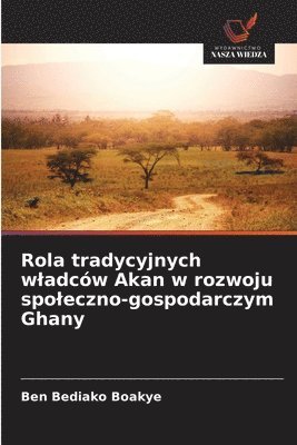 bokomslag Rola tradycyjnych wladców Akan w rozwoju spoleczno-gospodarczym Ghany