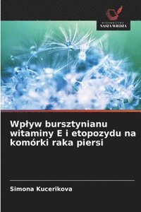 bokomslag Wplyw bursztynianu witaminy E i etopozydu na komórki raka piersi