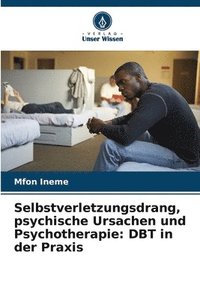 bokomslag Selbstverletzungsdrang, psychische Ursachen und Psychotherapie: DBT in der Praxis