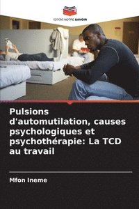 bokomslag Pulsions d'automutilation, causes psychologiques et psychothérapie: La TCD au travail