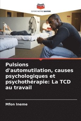 bokomslag Pulsions d'automutilation, causes psychologiques et psychothérapie: La TCD au travail