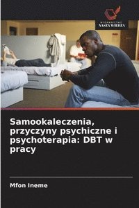 bokomslag Samookaleczenia, przyczyny psychiczne i psychoterapia: DBT w pracy