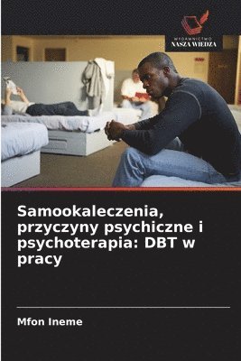 bokomslag Samookaleczenia, przyczyny psychiczne i psychoterapia: DBT w pracy