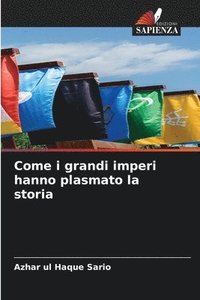 bokomslag Come i grandi imperi hanno plasmato la storia