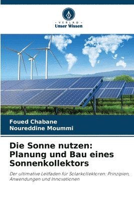 bokomslag Die Sonne nutzen: Planung und Bau eines Sonnenkollektors