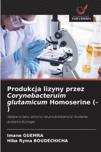bokomslag Produkcja lizyny przez Corynebacteruim glutamicum Homoserine (-)