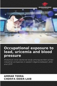 bokomslag Occupational exposure to lead, uricemia and blood pressure