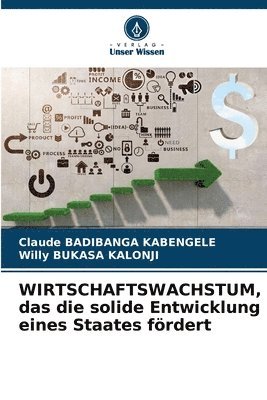 bokomslag WIRTSCHAFTSWACHSTUM, das die solide Entwicklung eines Staates fördert