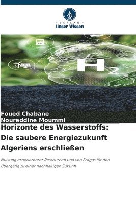 bokomslag Horizonte des Wasserstoffs: Die saubere Energiezukunft Algeriens erschließen