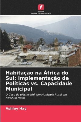 Ashley Hay - Habitação na África do Sul: Implementação de Políticas vs. Capacidade Municipal, Häftad