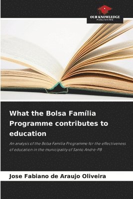 Jose Fabiano de Araujo Oliveira - What the Bolsa Família Programme contributes to education, Häftad