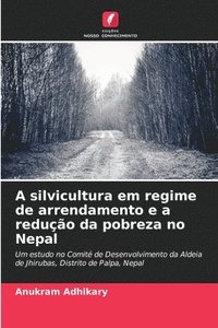 bokomslag A silvicultura em regime de arrendamento e a redução da pobreza no Nepal