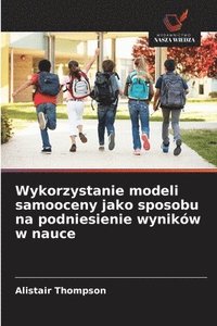 bokomslag Wykorzystanie modeli samooceny jako sposobu na podniesienie wyników w nauce