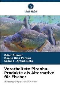 bokomslag Verarbeitete Piranha-Produkte als Alternative für Fischer