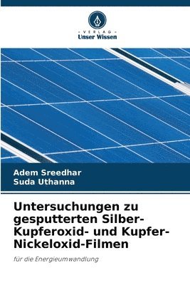 Adem Sreedhar, Suda Uthanna - Untersuchungen zu gesputterten Silber-Kupferoxid- und Kupfer-Nickeloxid-Filmen, Häftad