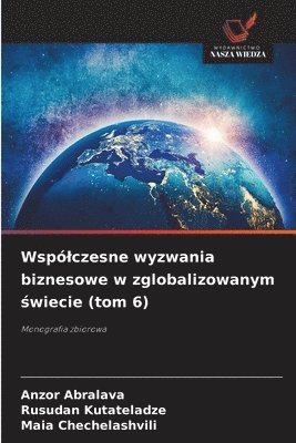 Wspólczesne wyzwania biznesowe w zglobalizowanym świecie (tom 6)