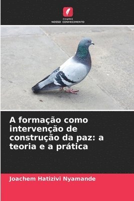 bokomslag A formação como intervenção de construção da paz: a teoria e a prática