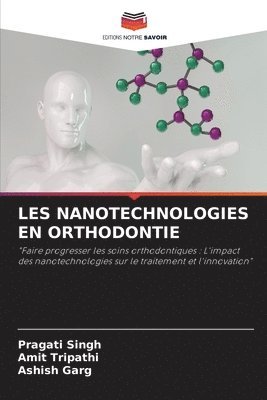 Pragati Singh, Amit Tripathi, Ashish Garg - Les Nanotechnologies En Orthodontie, Häftad