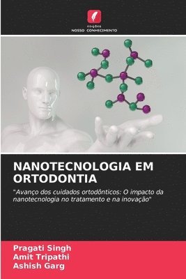 Pragati Singh, Amit Tripathi, Ashish Garg - Nanotecnologia Em Ortodontia, Häftad