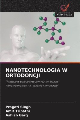 Pragati Singh, Amit Tripathi, Ashish Garg - Nanotechnologia W Ortodoncji, Häftad