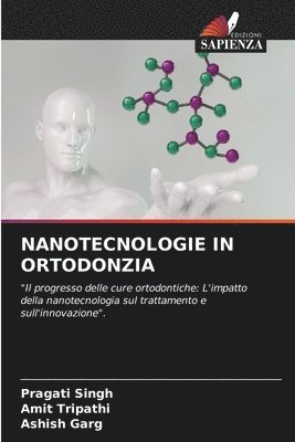 Pragati Singh, Amit Tripathi, Ashish Garg - Nanotecnologie in Ortodonzia, Häftad