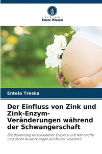 bokomslag Der Einfluss von Zink und Zink-Enzym-Veränderungen während der Schwangerschaft