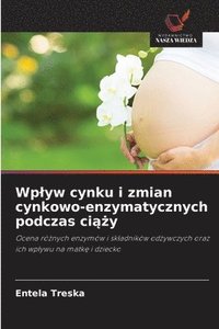 bokomslag Wplyw cynku i zmian cynkowo-enzymatycznych podczas ci??y
