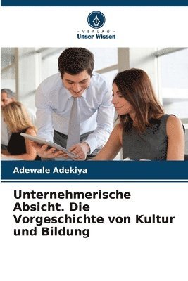 bokomslag Unternehmerische Absicht. Die Vorgeschichte von Kultur und Bildung