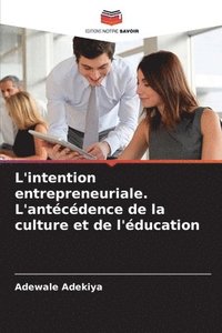 bokomslag L'intention entrepreneuriale. L'antécédence de la culture et de l'éducation