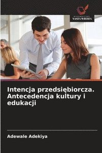 bokomslag Intencja przedsi?biorcza. Antecedencja kultury i edukacji