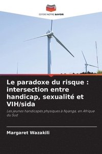 bokomslag Le paradoxe du risque: intersection entre handicap, sexualité et VIH/sida