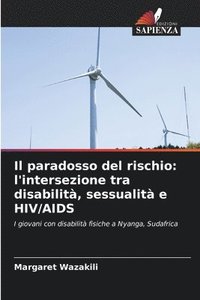 bokomslag Il paradosso del rischio: l'intersezione tra disabilità, sessualità e HIV/AIDS