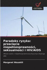 bokomslag Paradoks ryzyka: przeci?cie niepelnosprawno?ci, seksualno?ci i HIV/AIDS