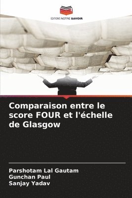Parshotam Lal Gautam, Gunchan Paul, Sanjay Yadav - Comparaison entre le score FOUR et l'échelle de Glasgow, Häftad